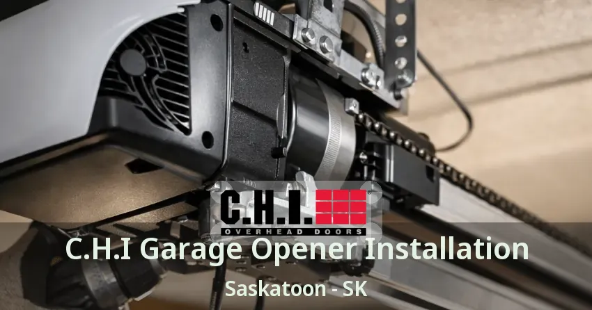 C.H.I Garage Opener Installation Saskatoon - SK